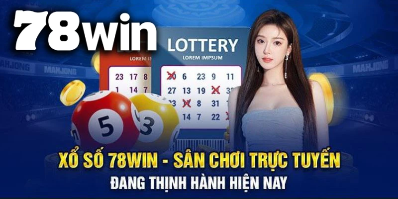 Sảnh xổ số 78WIN – điểm đến vàng của hàng ngàn người chơi mỗi ngày
