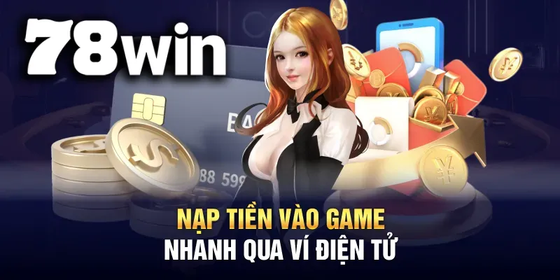 78WIN hỗ trợ phương thức nạp game thông qua ví điện tử