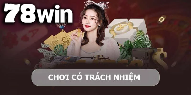 Chơi có trách nhiệm giúp bạn hạn chế rủi ro khi giải trí tại Nhà cái 78WIN của chúng tôi