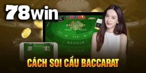 Hướng dẫn đọc cầu baccarat cho người mới dễ hiểu nhất tại 78WIN
