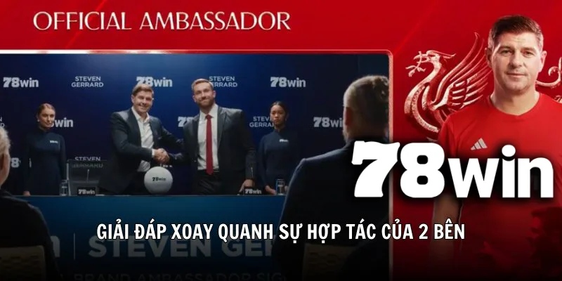Một số thông tin liên quan đến sự kiện Gerrard trở thành Đại sứ thương hiệu 78WIN
