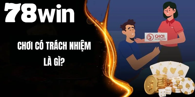 Tìm hiểu chi tiết về khái niệm Chơi có trách nhiệm là gì